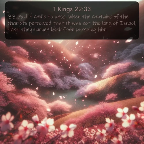 citation biblique : 33. And it came to pass, when the captains of the chariots perceived that it was not the king of Israel, that they turned back from pursuing him.
 sur fond image nature