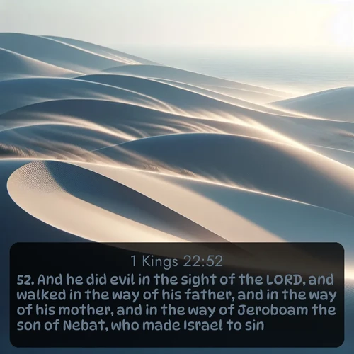 citation biblique : 52. And he did evil in the sight of the LORD, and walked in the way of his father, and in the way of his mother, and in the way of Jeroboam the son of Nebat, who made Israel to sin:
 sur fond image nature