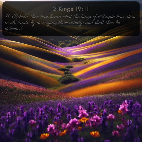 citation biblique : 11. Behold, thou hast heard what the kings of Assyria have done to all lands, by destroying them utterly: and shalt thou be delivered?
 sur fond image nature