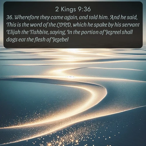 citation biblique : 36. Wherefore they came again, and told him. And he said, This is the word of the LORD, which he spake by his servant Elijah the Tishbite, saying, In the portion of Jezreel shall dogs eat the flesh of Jezebel:
 sur fond image nature