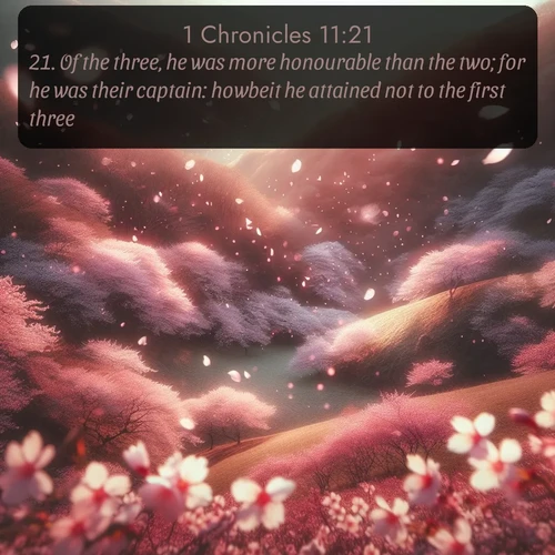 citation biblique : 21. Of the three, he was more honourable than the two; for he was their captain: howbeit he attained not to the first three.
 sur fond image nature