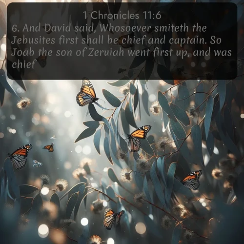 citation biblique : 6. And David said, Whosoever smiteth the Jebusites first shall be chief and captain. So Joab the son of Zeruiah went first up, and was chief.
 sur fond image nature