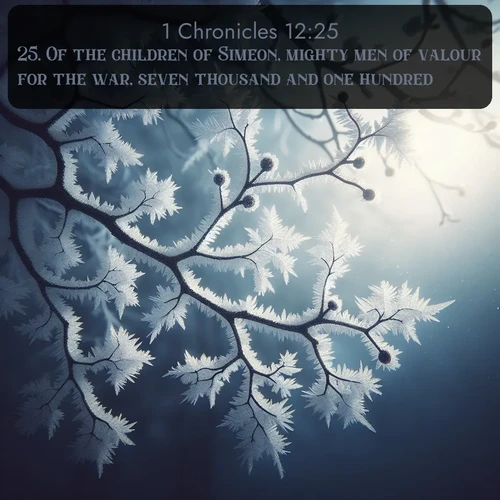 citation biblique : 25. Of the children of Simeon, mighty men of valour for the war, seven thousand and one hundred.
 sur fond image nature
