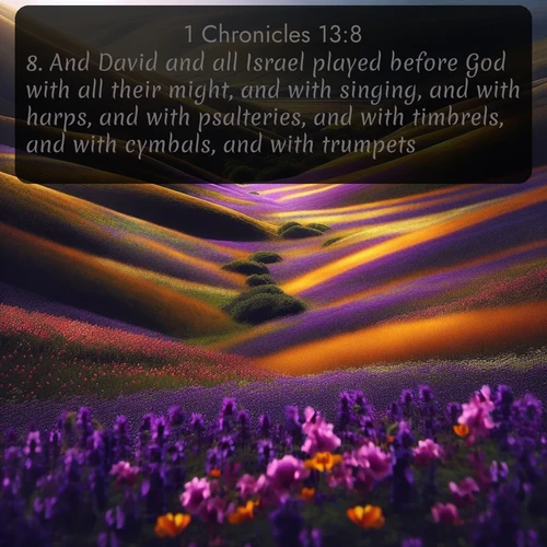 citation biblique : 8. And David and all Israel played before God with all their might, and with singing, and with harps, and with psalteries, and with timbrels, and with cymbals, and with trumpets.
 sur fond image nature