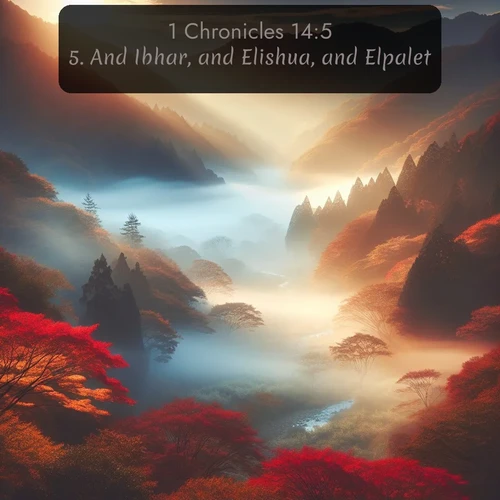 citation biblique : 5. And Ibhar, and Elishua, and Elpalet,
 sur fond image nature