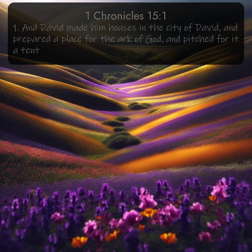 citation biblique : 1. And David made him houses in the city of David, and prepared a place for the ark of God, and pitched for it a tent.
 sur fond image nature