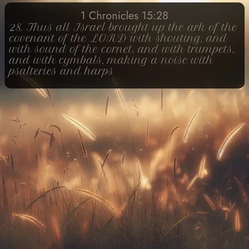 citation biblique : 28. Thus all Israel brought up the ark of the covenant of the LORD with shouting, and with sound of the cornet, and with trumpets, and with cymbals, making a noise with psalteries and harps.
 sur fond image nature