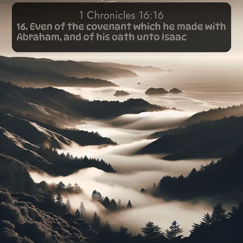 citation biblique : 16. Even of the covenant which he made with Abraham, and of his oath unto Isaac;
 sur fond image nature