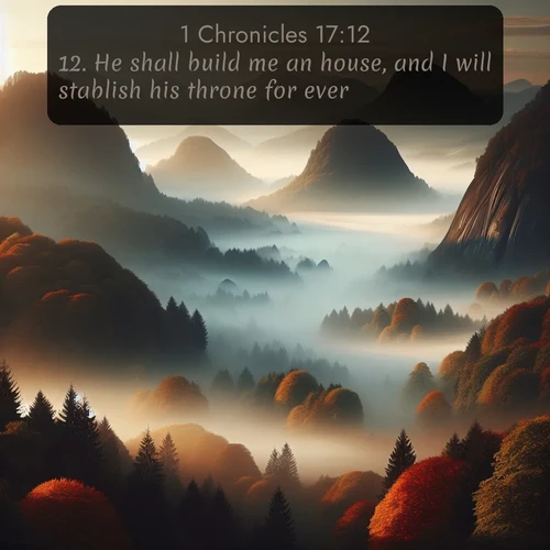 citation biblique : 12. He shall build me an house, and I will stablish his throne for ever.
 sur fond image nature