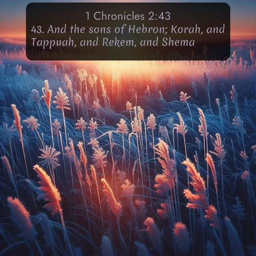 citation biblique : 43. And the sons of Hebron; Korah, and Tappuah, and Rekem, and Shema.
 sur fond image nature