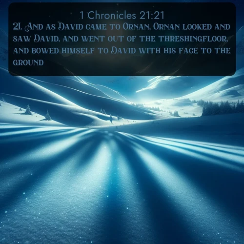 citation biblique : 21. And as David came to Ornan, Ornan looked and saw David, and went out of the threshingfloor, and bowed himself to David with his face to the ground.
 sur fond image nature