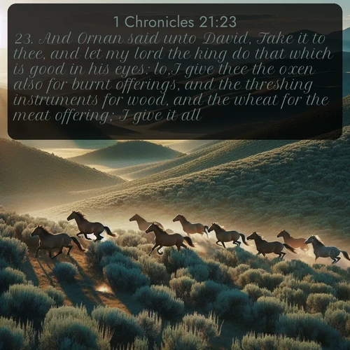 citation biblique : 23. And Ornan said unto David, Take it to thee, and let my lord the king do that which is good in his eyes: lo,I give thee the oxen also for burnt offerings, and the threshing instruments for wood, and the wheat for the meat offering; I give it all.
 sur fond image nature