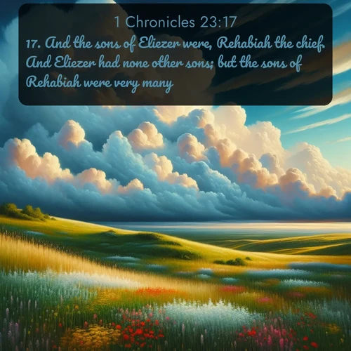 KJV 1 Chronicles  ; image nature: image with the bible verse :And the sons of Eliezer were, Rehabiah the chief. And Eliezer had none other sons; but the sons of Rehabiah were very many. ; Admire Bible verse images illustrated by summer photos, such as sunny beaches, sparkling waves, and swaying palm trees. These bright scenes highlight the joy and warmth of God&#039;s creation. Download and share verses like KJV 1 Chronicles 23:17. Current verse is overlayed with the thematic nature scene : Summer thunderheads build over grasslands dotted with wildflowers. ; 23:17