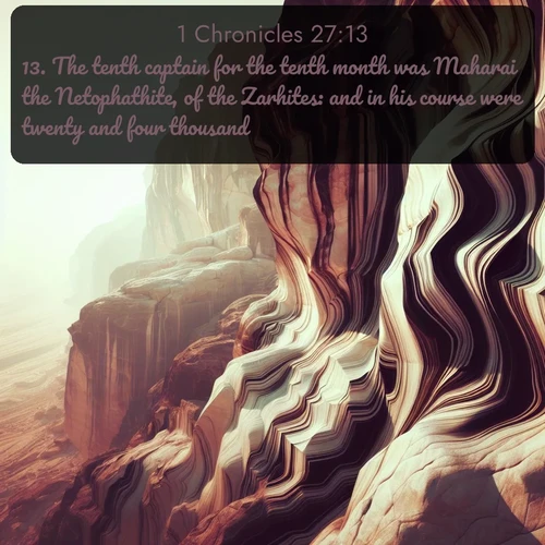 citation biblique : 13. The tenth captain for the tenth month was Maharai the Netophathite, of the Zarhites: and in his course were twenty and four thousand.
 sur fond image nature