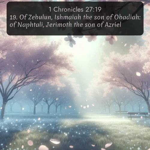 citation biblique : 19. Of Zebulun, Ishmaiah the son of Obadiah: of Naphtali, Jerimoth the son of Azriel:
 sur fond image nature
