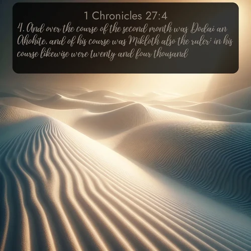 citation biblique : 4. And over the course of the second month was Dodai an Ahohite, and of his course was Mikloth also the ruler: in his course likewise were twenty and four thousand.
 sur fond image nature