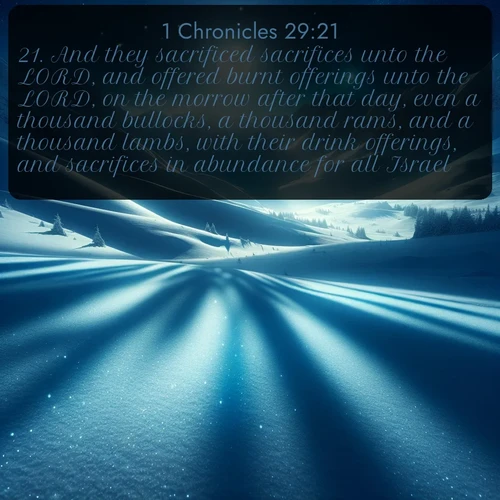 citation biblique : 21. And they sacrificed sacrifices unto the LORD, and offered burnt offerings unto the LORD, on the morrow after that day, even a thousand bullocks, a thousand rams, and a thousand lambs, with their drink offerings, and sacrifices in abundance for all Israel:
 sur fond image nature