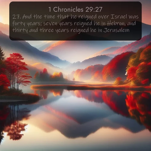 citation biblique : 27. And the time that he reigned over Israel was forty years; seven years reigned he in Hebron, and thirty and three years reigned he in Jerusalem.
 sur fond image nature