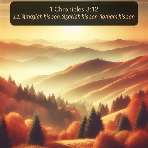citation biblique : 12. Amaziah his son, Azariah his son, Jotham his son,
 sur fond image nature