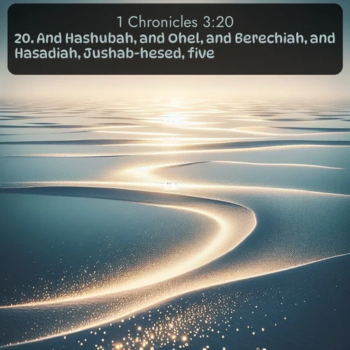 citation biblique : 20. And Hashubah, and Ohel, and Berechiah, and Hasadiah, Jushab-hesed, five.
 sur fond image nature