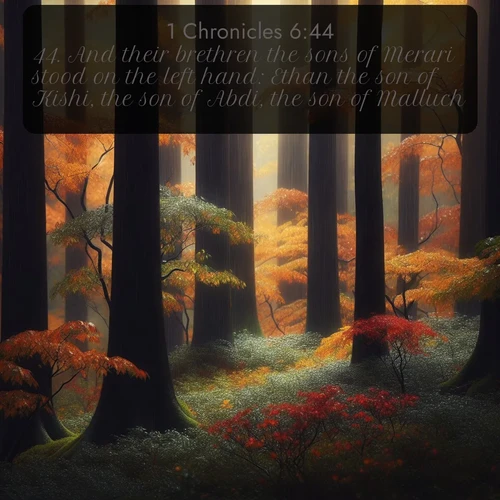 citation biblique : 44. And their brethren the sons of Merari stood on the left hand: Ethan the son of Kishi, the son of Abdi, the son of Malluch,
 sur fond image nature