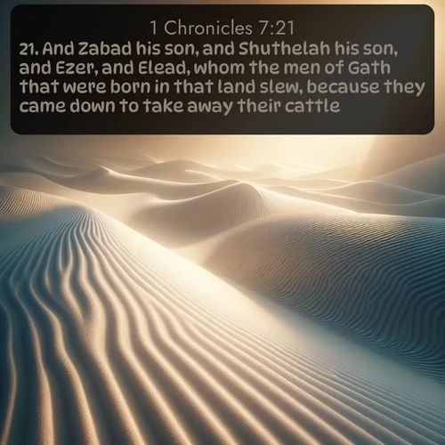 citation biblique : 21. And Zabad his son, and Shuthelah his son, and Ezer, and Elead, whom the men of Gath that were born in that land slew, because they came down to take away their cattle.
 sur fond image nature