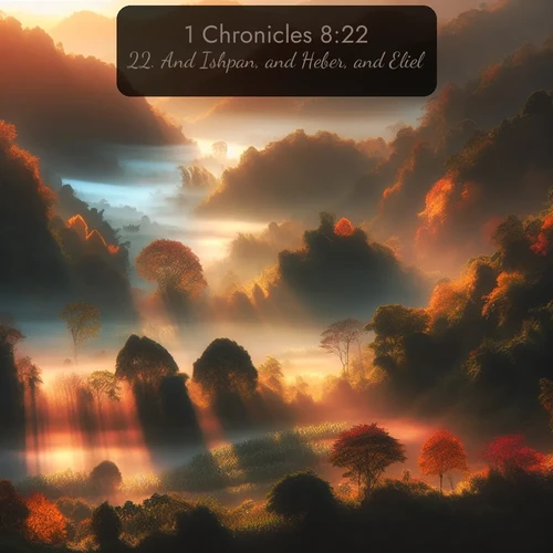 KJV 1 Chronicles  ; image nature: image with the bible verse :And Ishpan, and Heber, and Eliel, ; Browse a large collection of Bible verse images with photos showcasing the splendor of nature. Scenes of peaceful rivers, verdant valleys, and radiant skies enhance the inspiring verses. Each image reflects the serenity and joy of God&#039;s creation, with elegant text fonts. Download and share verses such as KJV 1 Chronicles 8:22. Current verse is overlayed with the thematic nature scene : Autumn mist rises from warming morning valleys. ; 8:22