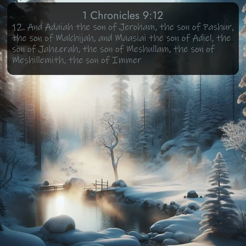 citation biblique : 12. And Adaiah the son of Jeroham, the son of Pashur, the son of Malchijah, and Maasiai the son of Adiel, the son of Jahzerah, the son of Meshullam, the son of Meshillemith, the son of Immer;
 sur fond image nature