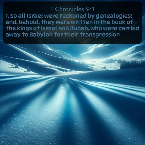 citation biblique : 1. So all Israel were reckoned by genealogies; and, behold, they were written in the book of the kings of Israel and Judah, who were carried away to Babylon for their transgression.
 sur fond image nature