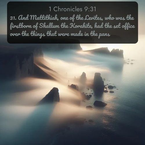 citation biblique : 31. And Mattithiah, one of the Levites, who was the firstborn of Shallum the Korahite, had the set office over the things that were made in the pans.
 sur fond image nature