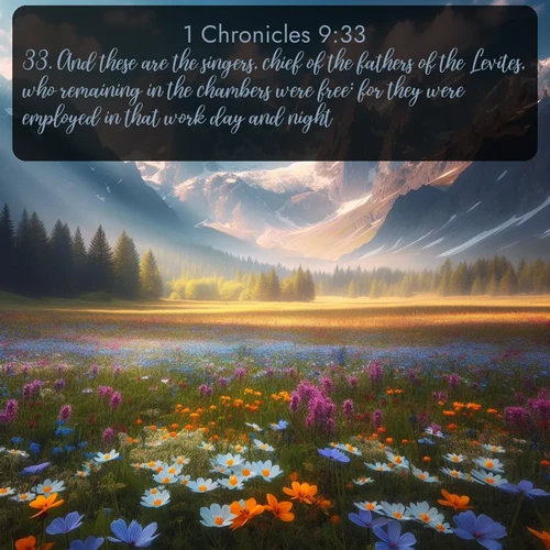 citation biblique : 33. And these are the singers, chief of the fathers of the Levites, who remaining in the chambers were free: for they were employed in that work day and night.
 sur fond image nature