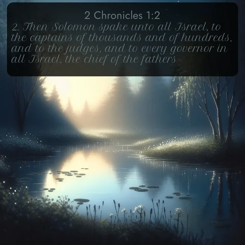 citation biblique : 2. Then Solomon spake unto all Israel, to the captains of thousands and of hundreds, and to the judges, and to every governor in all Israel, the chief of the fathers.
 sur fond image nature