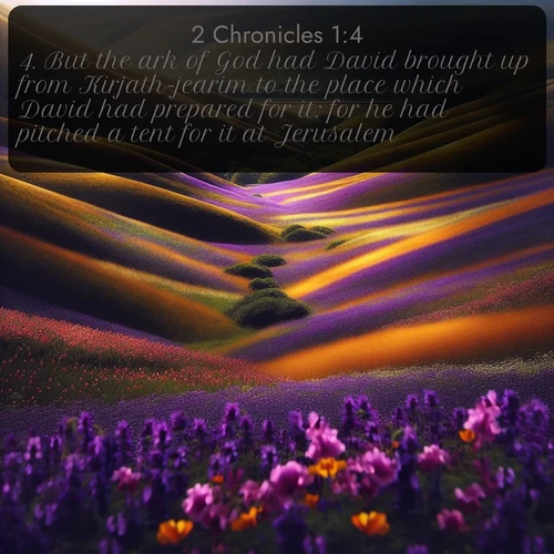 citation biblique : 4. But the ark of God had David brought up from Kirjath-jearim to the place which David had prepared for it: for he had pitched a tent for it at Jerusalem.
 sur fond image nature