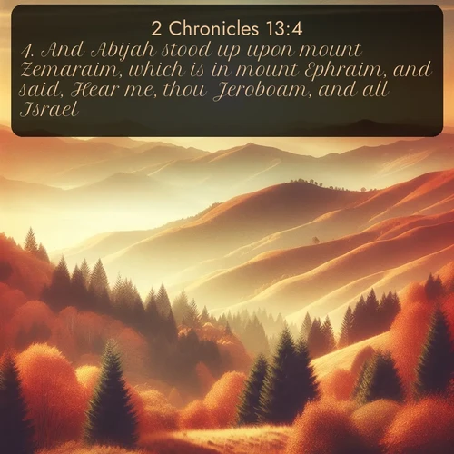 citation biblique : 4. And Abijah stood up upon mount Zemaraim, which is in mount Ephraim, and said, Hear me, thou Jeroboam, and all Israel;
 sur fond image nature