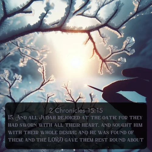 citation biblique : 15. And all Judah rejoiced at the oath: for they had sworn with all their heart, and sought him with their whole desire; and he was found of them: and the LORD gave them rest round about.
 sur fond image nature