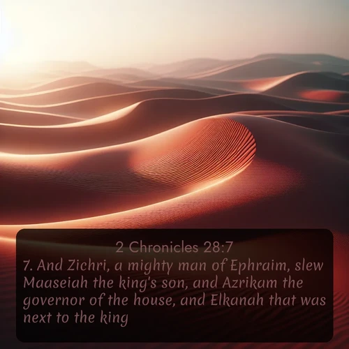 KJV 2 Chronicles 28:7 overlaying nature image scene: Desert wind sculpts abstract patterns in red sand.;7. And Zichri, a mighty man of Ephraim, slew Maaseiah the king's son, and Azrikam the governor of the house, and Elkanah that was next to the king.
