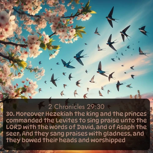 citation biblique : 30. Moreover Hezekiah the king and the princes commanded the Levites to sing praise unto the LORD with the words of David, and of Asaph the seer. And they sang praises with gladness, and they bowed their heads and worshipped.
 sur fond image nature
