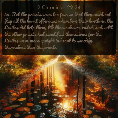 citation biblique : 34. But the priests were too few, so that they could not flay all the burnt offerings: wherefore their brethren the Levites did help them, till the work was ended, and until the other priests had sanctified themselves: for the Levites were more upright in heart to sanctify themselves than the priests.
 sur fond image nature