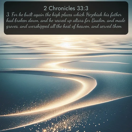 citation biblique : 3. For he built again the high places which Hezekiah his father had broken down, and he reared up altars for Baalim, and made groves, and worshipped all the host of heaven, and served them.
 sur fond image nature