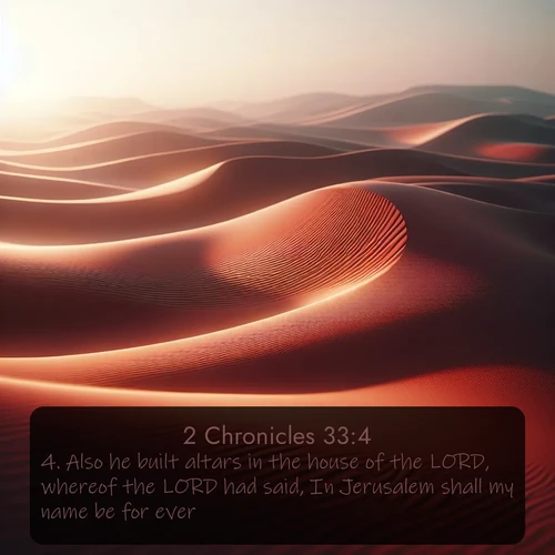 citation biblique : 4. Also he built altars in the house of the LORD, whereof the LORD had said, In Jerusalem shall my name be for ever.
 sur fond image nature