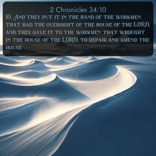 citation biblique : 10. And they put it in the hand of the workmen that had the oversight of the house of the LORD, and they gave it to the workmen that wrought in the house of the LORD, to repair and amend the house:
 sur fond image nature