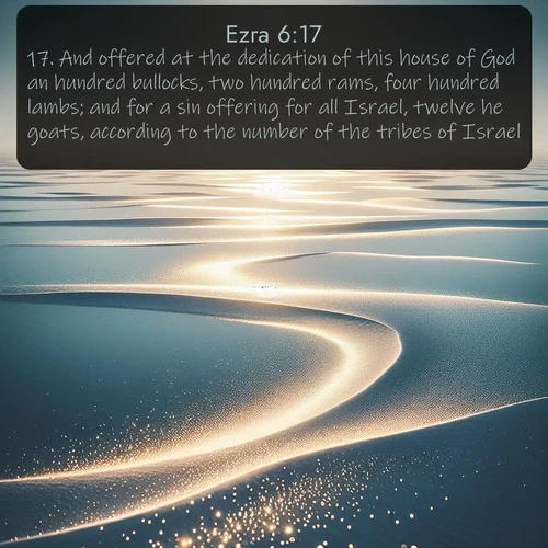 citation biblique : 17. And offered at the dedication of this house of God an hundred bullocks, two hundred rams, four hundred lambs; and for a sin offering for all Israel, twelve he goats, according to the number of the tribes of Israel.
 sur fond image nature