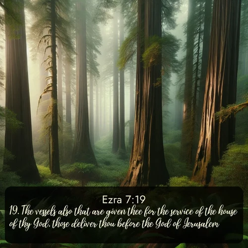 citation biblique : 19. The vessels also that are given thee for the service of the house of thy God, those deliver thou before the God of Jerusalem.
 sur fond image nature