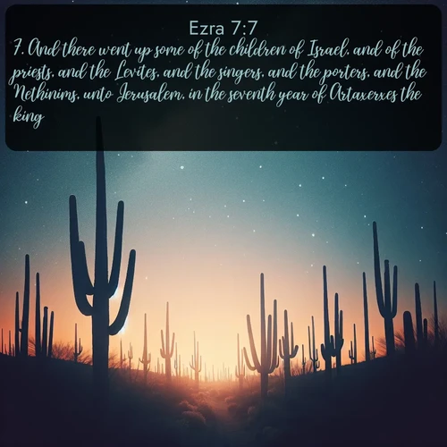 citation biblique : 7. And there went up some of the children of Israel, and of the priests, and the Levites, and the singers, and the porters, and the Nethinims, unto Jerusalem, in the seventh year of Artaxerxes the king.
 sur fond image nature