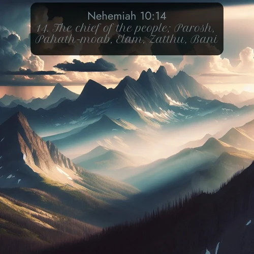 KJV Nehemiah 10:14 overlaying nature image scene: Summer storms build over mountain peaks at midday.;14. The chief of the people; Parosh, Pahath-moab, Elam, Zatthu, Bani,