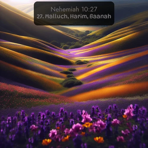 KJV Nehemiah 10:27 overlaying nature image scene: Spring wildflowers carpet rolling hills in purple and gold.;27. Malluch, Harim, Baanah.