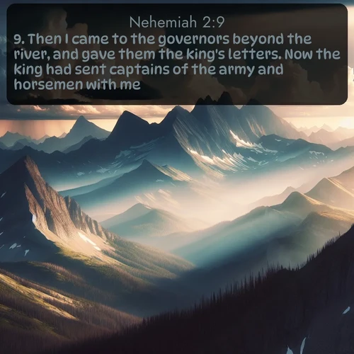 citation biblique : 9. Then I came to the governors beyond the river, and gave them the king&#039;s letters. Now the king had sent captains of the army and horsemen with me.
 sur fond image nature