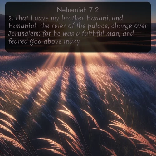 citation biblique : 2. That I gave my brother Hanani, and Hananiah the ruler of the palace, charge over Jerusalem: for he was a faithful man, and feared God above many.
 sur fond image nature