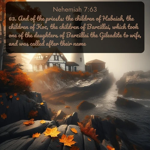 citation biblique : 63. And of the priests: the children of Habaiah, the children of Koz, the children of Barzillai, which took one of the daughters of Barzillai the Gileadite to wife, and was called after their name.
 sur fond image nature