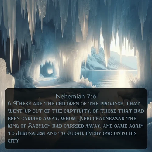 citation biblique : 6. These are the children of the province, that went up out of the captivity, of those that had been carried away, whom Nebuchadnezzar the king of Babylon had carried away, and came again to Jerusalem and to Judah, every one unto his city;
 sur fond image nature